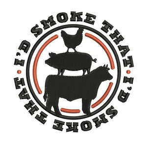 May include: Black and white circular design with the text "I'D  SMOKE THAT. I'D SMOKE THAT."  The design features a chicken, pig, and cow stacked on top of each other.