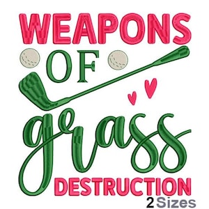 May include: An embroidered design with the words "WEAPONS OF GRASS DESTRUCTION" in red and green, featuring a golf club, golf balls, and hearts. The text is in a playful, cursive font, with the words "2 Sizes" at the bottom.