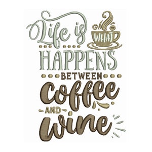 May include: A light brown and green embroidery design with the text "Life is what happens between coffee and wine". A stylized coffee cup with steam is above the text.