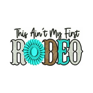 以下が含まれることがあります： 「This Ain't My First Rodeo」という黒いテキストと、茶色、ターコイズブルー、白の「Rodeo」という単語が刺繍されたデザイン。デザインの中央にはターコイズブルーの花があります。