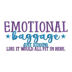 May include: Purple text with the words "EMOTIONAL *baggage* JUST KIDDING. LIKE IT WOULD ALL FIT IN HERE."