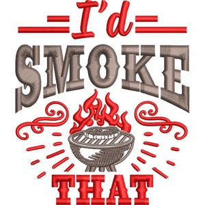 May include: Embroidered design with the text "I'd Smoke That" in red and gray. The design includes a barbecue grill with flames and decorative swirls, perfect for grilling enthusiasts.