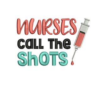 Nurses Call Shots - Medical Embroidery Inspired - Nurse Design - Machine Embroidery Design - Digital Instant Download - 2 Sizes