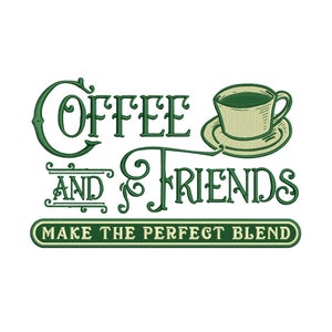 May include: Green and white graphic design with the text "Coffee and Friends Make the Perfect Blend". The graphic includes a stylized coffee cup.