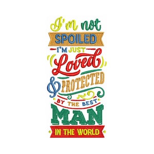 I&#39;m Not Spoiled: Loved & Protected by the Best Man Embroidery Design - Machine Embroidery Design - Instant Download