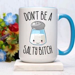Don&#39;t be a Salty Bitch Mug, Sassy mug, Funny mug, Birthday mug, Gift mug