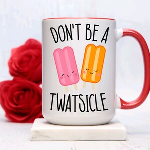 Don&#39;t be a Twatsicle Mug: Sassy 15oz Coffee Mug