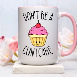 Don&#39;t be a Cuntcake Mug: Sassy 15oz Coffee Mug