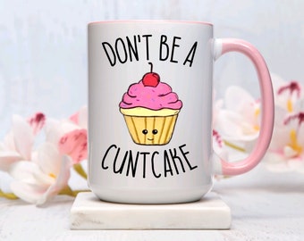 Don't be a Cuntcake Mug: Sassy 15oz Coffee Mug