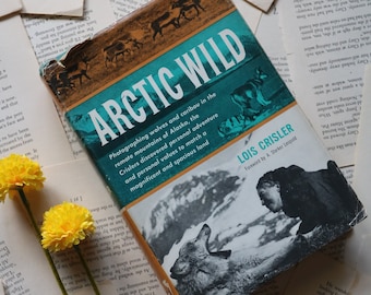 Vintage 1958 Book - Artic Wild by Lois Crisler - Alaska Wildlife - Photography