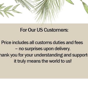 May include: A beige rectangular graphic with the text "For Our US Customers: Price includes all customs duties and fees - no surprises upon delivery. Thank you for your understanding and support - it truly means the world to us!" Decorative green leaves are at the top.