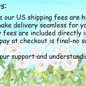 May include: A digital graphic featuring a light blue watercolor background with white dandelion seed heads and green stems at the bottom. The text reads: For US Buyers: You might notice our US shipping fees are higher than the item price.