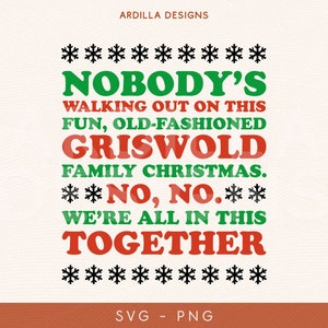 May include: A Christmas-themed design featuring the text "NOBODY'S WALKING OUT ON THIS FUN, OLD-FASHIONED GRISWOLD FAMILY CHRISTMAS. NO, NO. WE'RE ALL IN THIS TOGETHER" in green and red, with snowflake motifs.