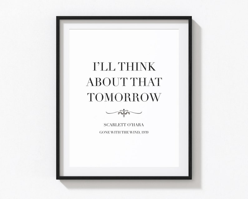 Op de afbeelding: Zwart-witte printbare quote-kunst met de tekst "Ik denk daar morgen over na" toegeschreven aan Scarlett O'Hara uit Gone With The Wind, 1939.