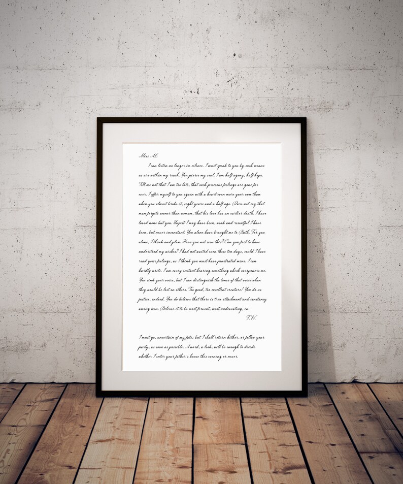 Puede incluir: Una carta manuscrita en tinta negra sobre papel blanco. La carta est&aacute; enmarcada y el texto dice: "Scan listen no longer in silence. I must speak to you by such means as are within my reach. The person my soul. I am half agony, half hope. Tell us not that I am the last, that our previous palings are gone for ever. I offer myself to you again with a heart more your own than when you almost broke it right yours and half ago. (Dare I say that men forget sooner than women, that his love has an earlier death. I have loved men but you.  I must go uncertain of my paths; but I shall return hither, or follow your party, as soon as possible. A word, a look, will be enough to decide whether I matter your father's house this coming or ever."