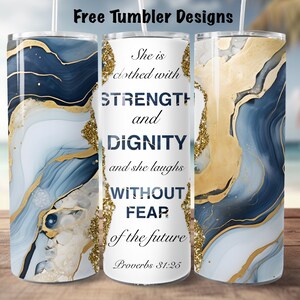 May include: A white tumbler with a blue and gold marble design. The tumbler has the text "She is clothed with STRENGTH and DIGNITY and she laughs WITHOUT FEAR of the future Proverbs 31:25" printed on it.