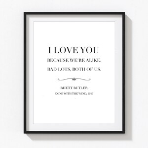 Op de afbeelding: Zwart-witte printbare quote met de tekst "Ik hou van je omdat we op elkaar lijken. Slechte partijen, allebei." toegeschreven aan Rhett Butler uit Gone With The Wind, 1939.