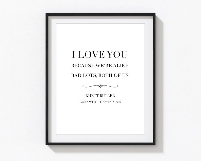Op de afbeelding: Zwart-witte printbare quote met de tekst "Ik hou van je omdat we op elkaar lijken. Slechte partijen, allebei." toegeschreven aan Rhett Butler uit Gone With The Wind, 1939.