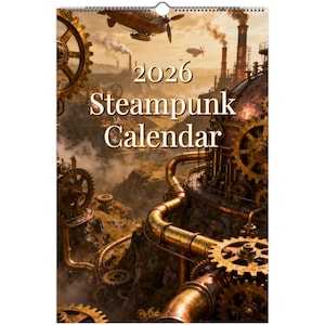 May include: A 2026 Steampunk Calendar with a fantasy landscape design, featuring gears, pipes, and airships. The calendar has a spiral binding and showcases an industrial theme with a warm colour palette. The text "Steampunk Calendar" is visible.