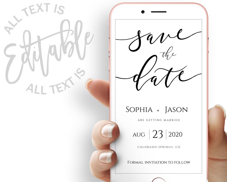 May include: A white smartphone screen with black text that reads "Save the Date" in a cursive font. The text "Sophia + Jason" is below the date, followed by "Are Getting Married". The date is "Aug 23 2020" and the location is "Colorado Springs, CO". The text "Formal Invitation to Follow" is at the bottom of the screen.