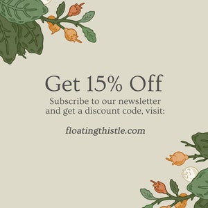Puede incluir: Una ilustraci&oacute;n floral verde claro y marr&oacute;n con el texto "Get 15% Off" y "Subscribe to our newsletter and get a discount code, visit: floatingthistle.com".