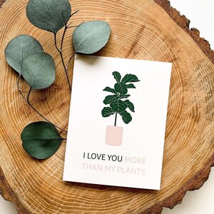 Eu te amo mais do que minhas plantas Cartão de felicitações | Fiddle Leaf Fig Tree Plants Nature Pun Illustration Card