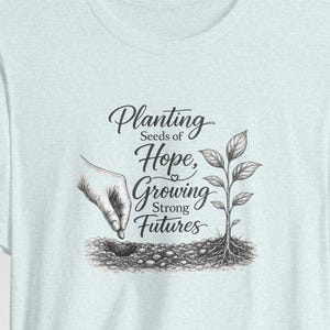 Planting Seeds Hope Growing Futures Graphic Tee, Gardening Illustration Shirt image 1