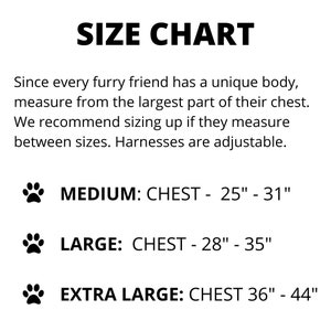 May include: Size chart for dog harnesses, showing chest measurements in inches for medium, large, and extra large sizes. The chart includes the text "Since every furry friend has a unique body, measure from the largest part of their chest. We recommend sizing up if they measure between sizes. Harnesses are adjustable."