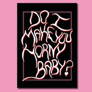 Do I Make You Horny Baby? - Feminist A4 Print - Feminist Art - Self-love Illustration