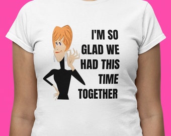 Best Friends T-Shirt, I'm So Glad We Had This Time Together