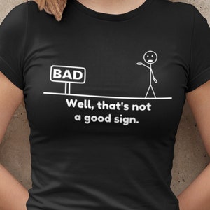 Funny Political Graphic Shirt, That&#39;s Not A Good Sign, Men&#39;s, Women&#39;s, Pun, Novelty T-Shirt, Sarcastic Shirt,  Not A Good Sign, Gift T-Shirt