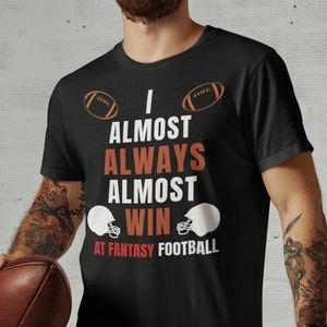 Fantasy Football Lovers, I Almost Always Almost Win At Fantasy Football, Men&#39;s, Women&#39;s, Fantasy Football Players Gift T-Shirt