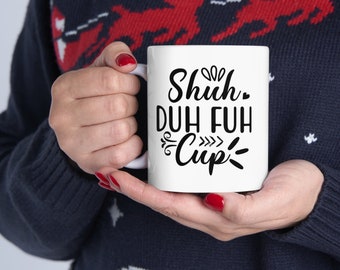 Shuh Duh Fuh Tasse: Lustiges Kaffeebecher Geschenk - 11 Unzen Keramik