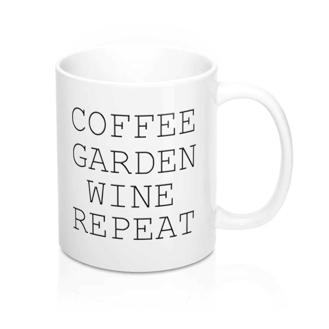 Coffee Garden Wine Repeat Funny Gardening Coffee Mug 11 Oz Etsy