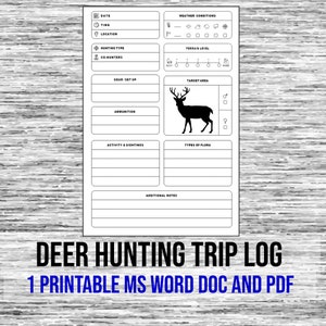 May include: Printable deer hunting trip log with sections for date, time, location, hunting type, co-hunters, gear, ammunition, activity and sightings, types of flora, weather conditions, terrain level, target area, and additional notes.