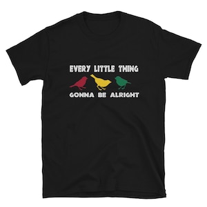 Jamaican Colors - Bob Marley Fans -  3 Birds - Every Little Thing Gonna Be Alright - Short-Sleeve Unisex Reggae Fan Gift T-Shirt