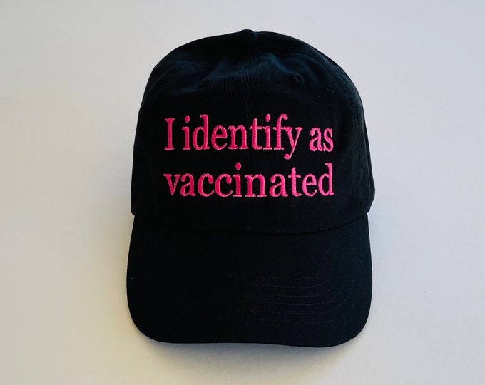 Custom Hat I Identify As Vaccinated Hat Embroidered Dad Hat Baseball Cap Man Hat Personalize Cap Custom Hat Initial Cap Unisex Ball Cap