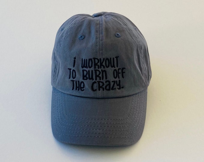 I Workout to Burn Off The Crazy Hat Embroidered Hat Dad Hat Women's Baseball Cap Personalized Sorority Embroidered Custom Hat Initial Cap
