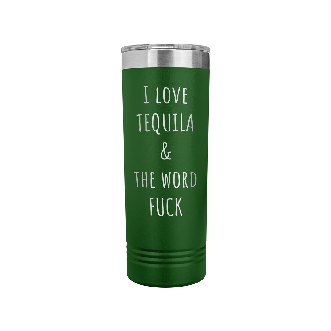 I LOVE TEQUILA & the Word Fuck 22oz Skinny Tumbler Tequila Tequila