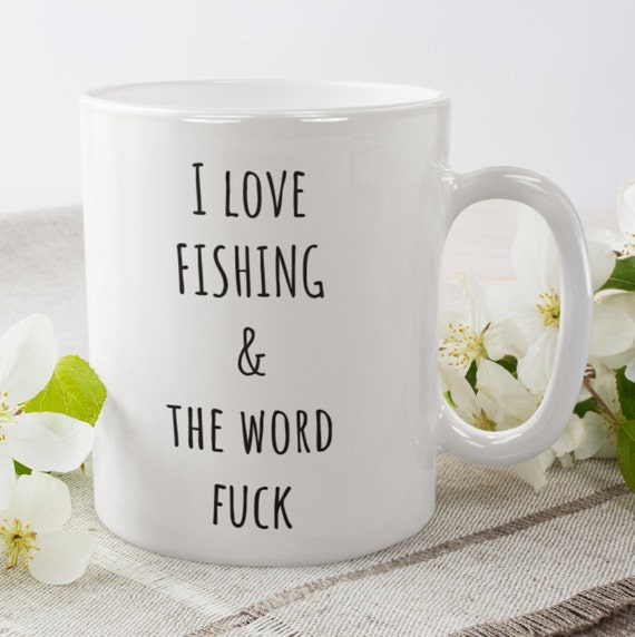I LOVE FISHING & the Word Fuck Coffee Mug Funny Coffee Mug Adult Sarcastic  Mug Fishing Gifts Fishing Lover Gift Fuck It Mug 
