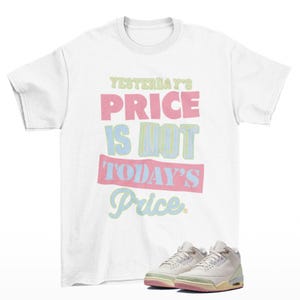Pricey Sneaker Shirt White to Match Jordan 3 Spring Is In The Air Easter