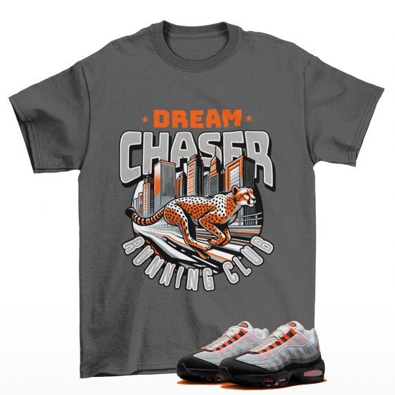 Dream Chaser Sneaker Shirt Grey to Match Air Max 95 Bright