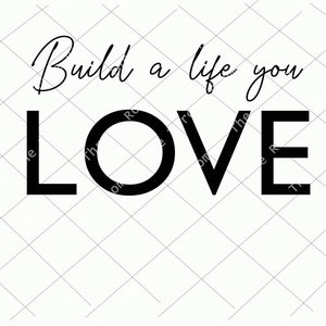 Build a life you love, LOVE, life, live life to the fullest, digital download-svg, jpg, png