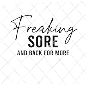 Puede incluir: Texto gráfico en blanco y negro que dice "Freaking Sore and Back for More".