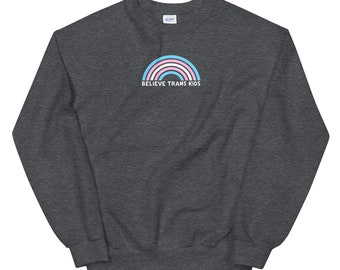 Believe Trans Kids Sweatshirt (30% of proceeds donated to Black Trans Travel Fund)