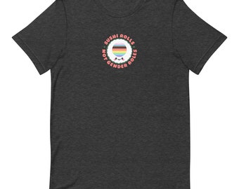 Sushi Rolls, Not Gender Roles T-Shirt (LGBTQIA+ Flag)