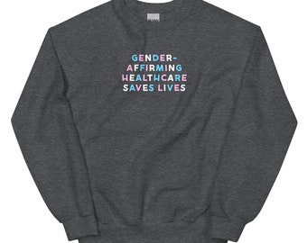 Gender-Affirming Healthcare Saves Lives Sweatshirt(50% of proceeds spit between TJFP and ACLU)