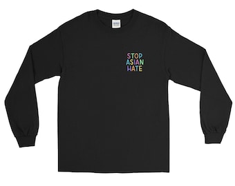 Stop Asian Hate Long Sleeve Shirt (80% of proceeds donated to the AAPI Community Fund)
