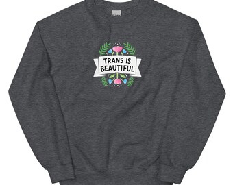 Trans is Beautiful Sweatshirt (50% of proceeds split between The Trevor Project and Trans Lifeline)