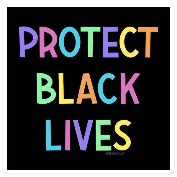 PROTECT BLACK LIVES Stickers (100% of proceeds split between Daunte’s funeral fund and Minnesota Freedom Fund)